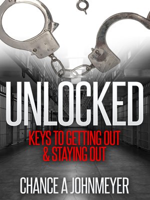 cover image of "Unlocked" Keys to Getting Out & Staying Out